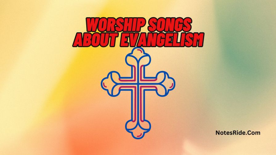 Worship Songs About Evangelism
